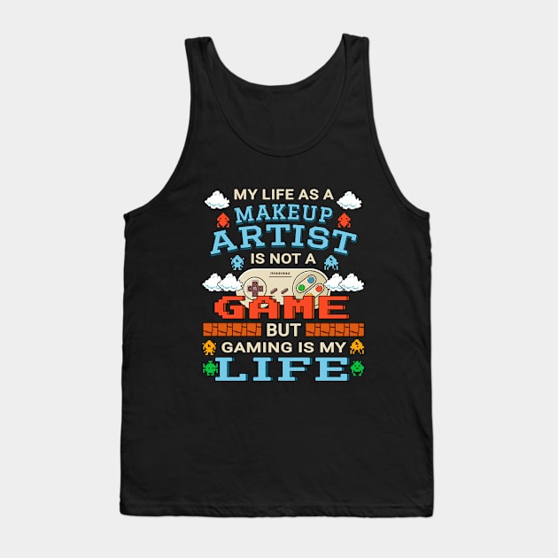 Makeup Artist Gamer Art Gaming Design Quote Tank Top by jeric020290